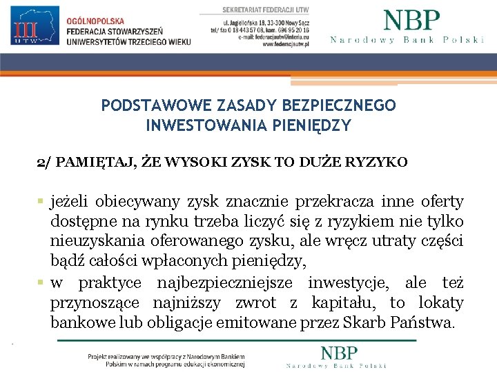 PODSTAWOWE ZASADY BEZPIECZNEGO INWESTOWANIA PIENIĘDZY 2/ PAMIĘTAJ, ŻE WYSOKI ZYSK TO DUŻE RYZYKO §