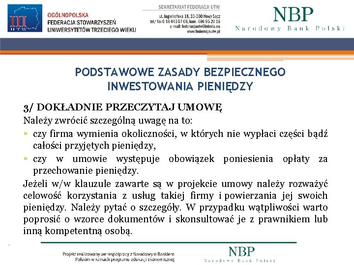 PODSTAWOWE ZASADY BEZPIECZNEGO INWESTOWANIA PIENIĘDZY 3/ DOKŁADNIE PRZECZYTAJ UMOWĘ Należy zwrócić szczególną uwagę na