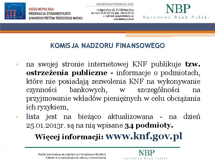 KOMISJA NADZORU FINANSOWEGO • • na swojej stronie internetowej KNF publikuje tzw. ostrzeżenia publiczne