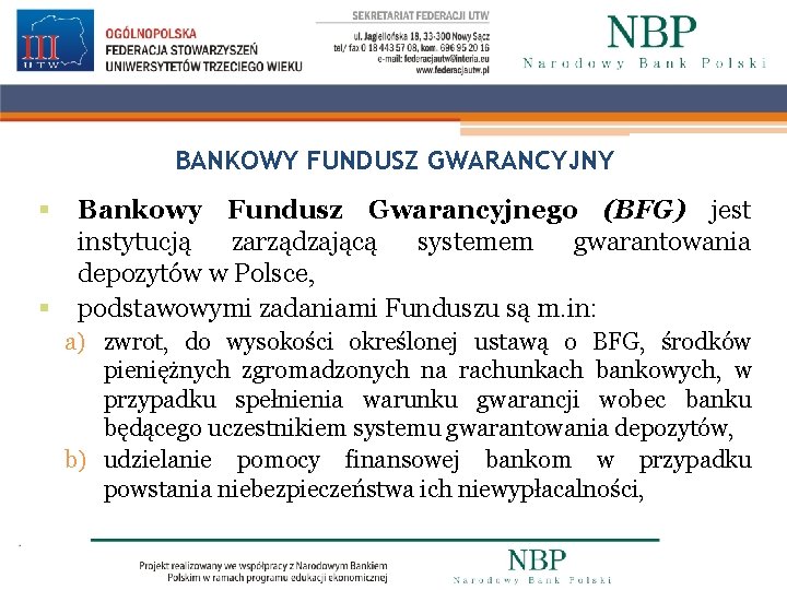 BANKOWY FUNDUSZ GWARANCYJNY § § Bankowy Fundusz Gwarancyjnego (BFG) jest instytucją zarządzającą systemem gwarantowania