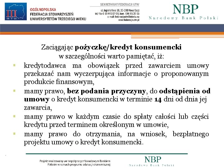 § § Zaciągając pożyczkę/kredyt konsumencki w szczególności warto pamiętać, iż: kredytodawca ma obowiązek przed