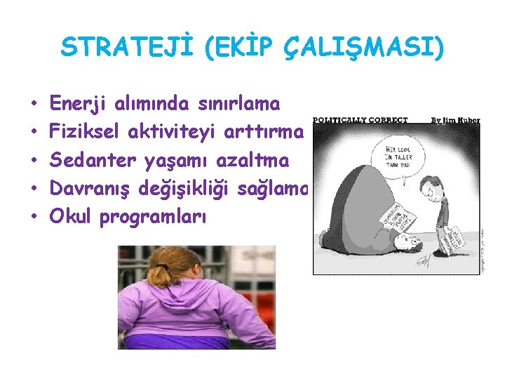 STRATEJİ (EKİP ÇALIŞMASI) • • • Enerji alımında sınırlama Fiziksel aktiviteyi arttırma Sedanter yaşamı