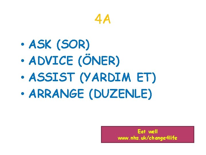 4 A • • ASK (SOR) ADVICE (ÖNER) ASSIST (YARDIM ET) ARRANGE (DUZENLE) Eat