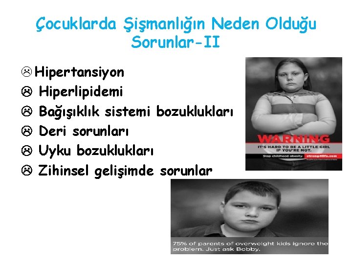 Çocuklarda Şişmanlığın Neden Olduğu Sorunlar-II L Hipertansiyon Hiperlipidemi Bağışıklık sistemi bozuklukları Deri sorunları Uyku