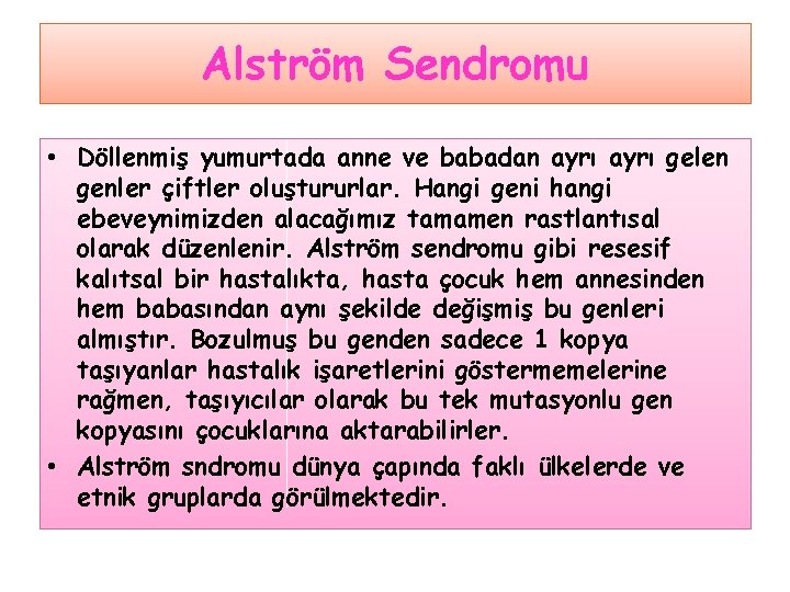 Alström Sendromu • Döllenmiş yumurtada anne ve babadan ayrı gelen genler çiftler oluştururlar. Hangi