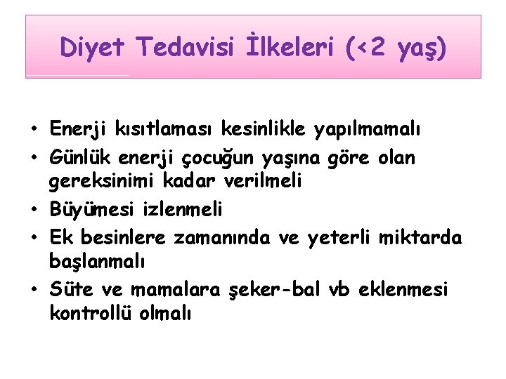 Diyet Tedavisi İlkeleri (<2 yaş) • Enerji kısıtlaması kesinlikle yapılmamalı • Günlük enerji çocuğun