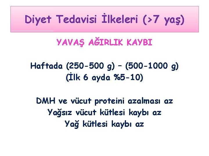 Diyet Tedavisi İlkeleri (>7 yaş) YAVAŞ AĞIRLIK KAYBI Haftada (250 -500 g) – (500