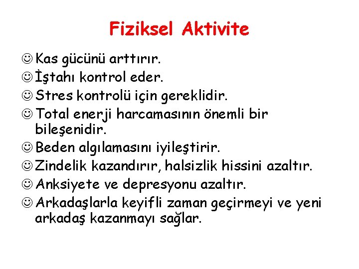 Fiziksel Aktivite J Kas gücünü arttırır. J İştahı kontrol eder. J Stres kontrolü için