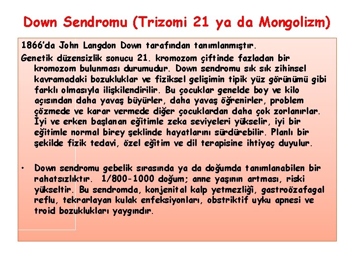 Down Sendromu (Trizomi 21 ya da Mongolizm) 1866’da John Langdon Down tarafından tanımlanmıştır. Genetik