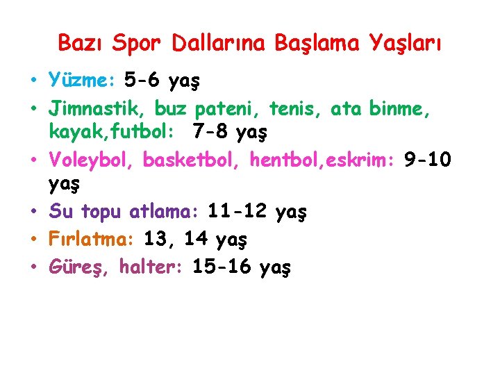 Bazı Spor Dallarına Başlama Yaşları • Yüzme: 5 -6 yaş • Jimnastik, buz pateni,