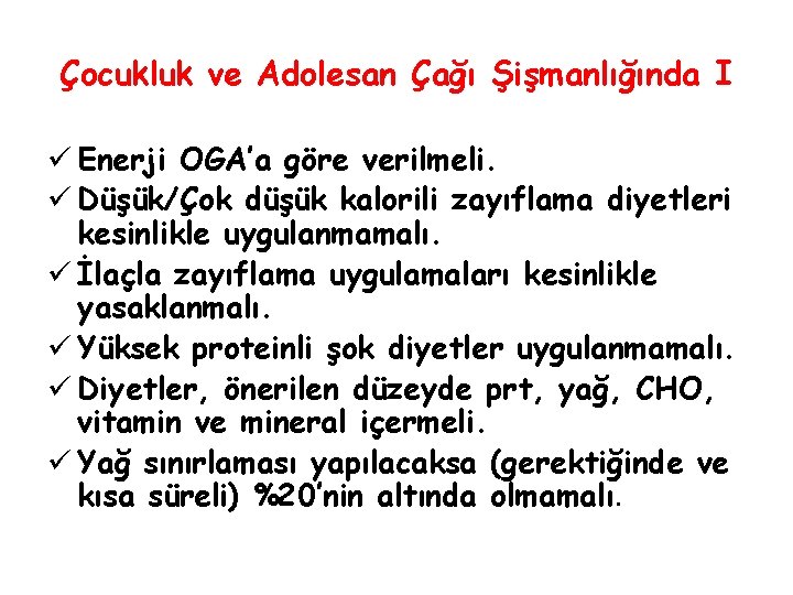 Çocukluk ve Adolesan Çağı Şişmanlığında I ü Enerji OGA’a göre verilmeli. ü Düşük/Çok düşük