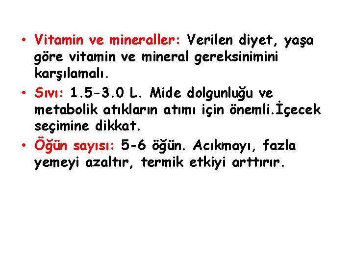  • Vitamin ve mineraller: Verilen diyet, yaşa göre vitamin ve mineral gereksinimini karşılamalı.