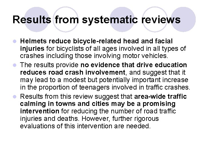 Results from systematic reviews Helmets reduce bicycle-related head and facial injuries for bicyclists of