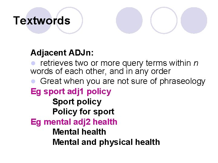Textwords Adjacent ADJn: l retrieves two or more query terms within n words of