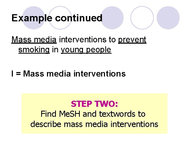 Example continued Mass media interventions to prevent smoking in young people I = Mass