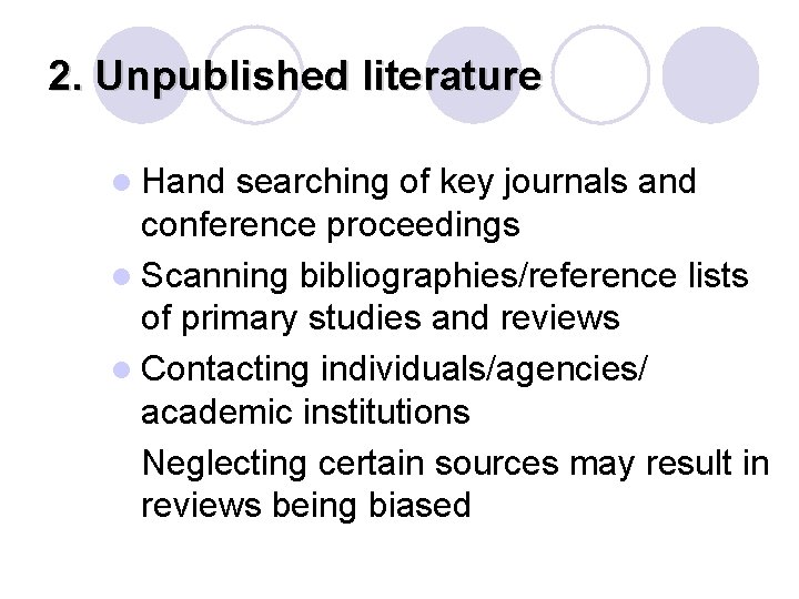 2. Unpublished literature l Hand searching of key journals and conference proceedings l Scanning