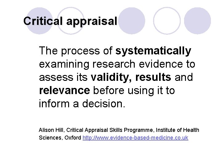 Critical appraisal The process of systematically examining research evidence to assess its validity, results