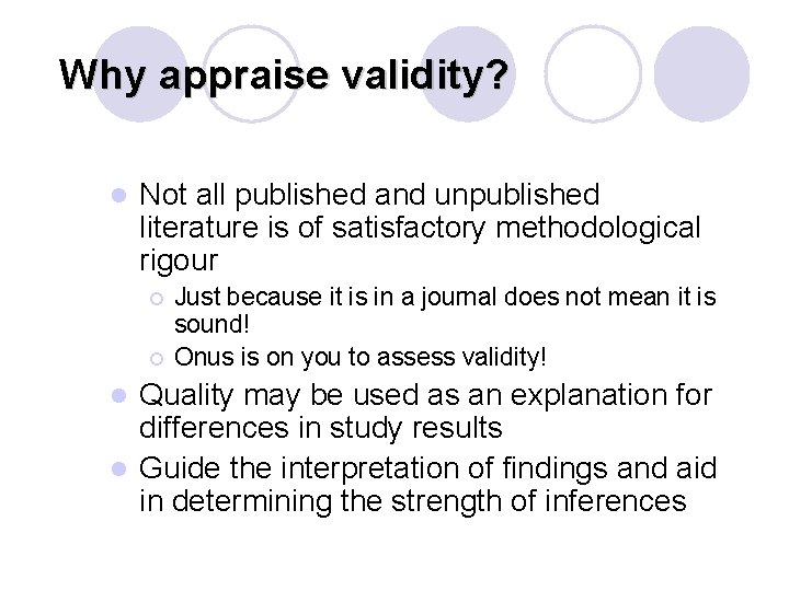 Why appraise validity? l Not all published and unpublished literature is of satisfactory methodological