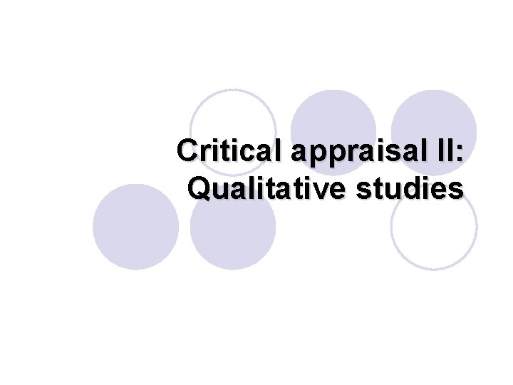 Critical appraisal II: Qualitative studies 