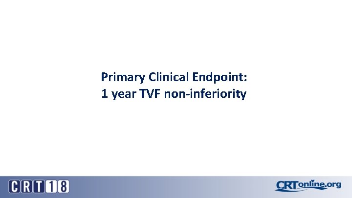 Primary Clinical Endpoint: 1 year TVF non-inferiority 