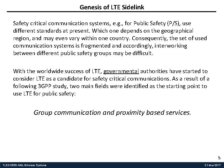 Genesis of LTE Sidelink Safety critical communication systems, e. g. , for Public Safety