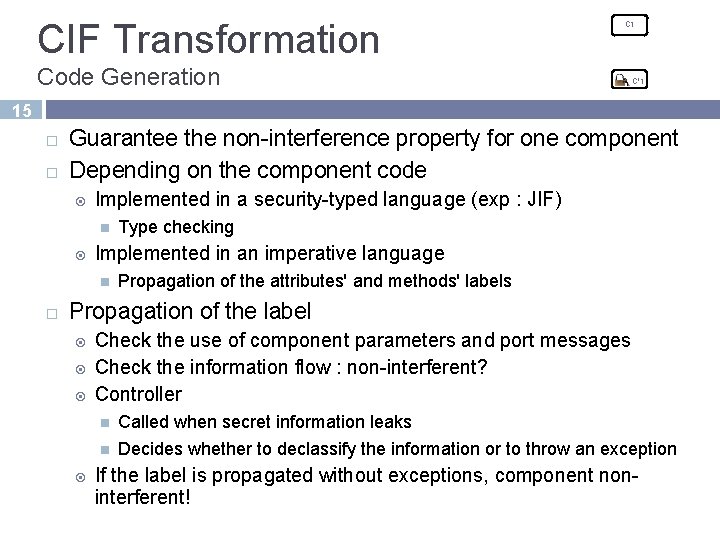 CIF Transformation C 1 Code Generation C'1 15 Guarantee the non-interference property for one