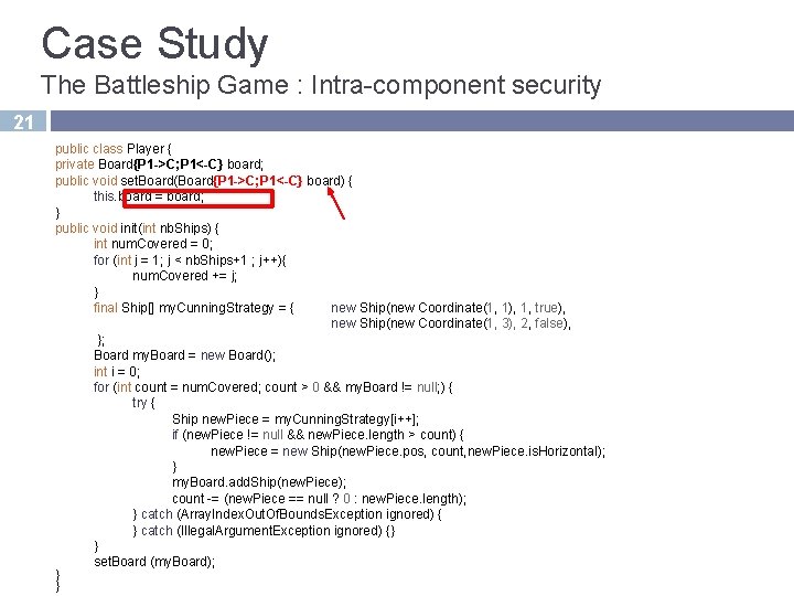 Case Study The Battleship Game : Intra-component security 21 public class Player { private