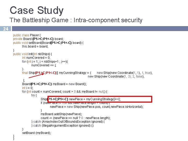 Case Study The Battleship Game : Intra-component security 24 public class Player { private