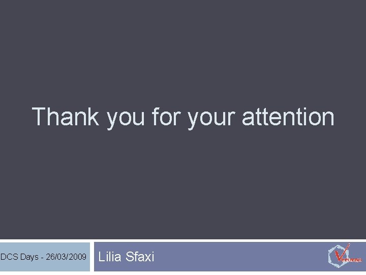 Thank you for your attention DCS Days - 26/03/2009 Lilia Sfaxi 