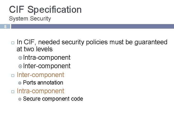 CIF Specification System Security 8 In CIF, needed security policies must be guaranteed at