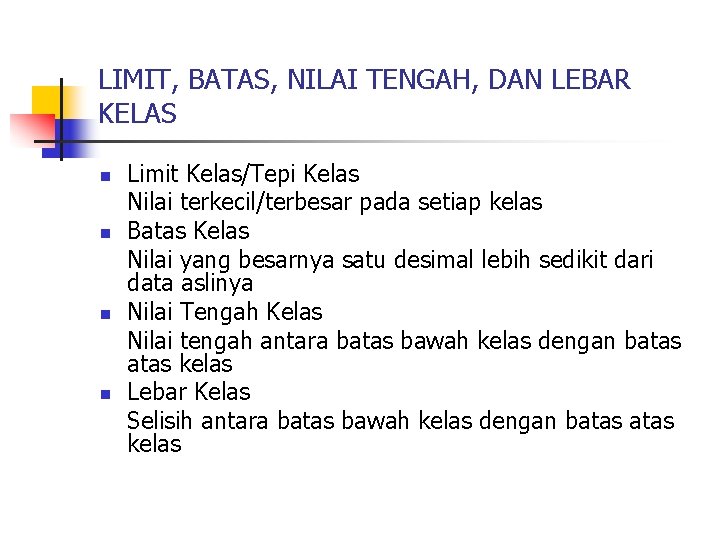 LIMIT, BATAS, NILAI TENGAH, DAN LEBAR KELAS n n Limit Kelas/Tepi Kelas Nilai terkecil/terbesar
