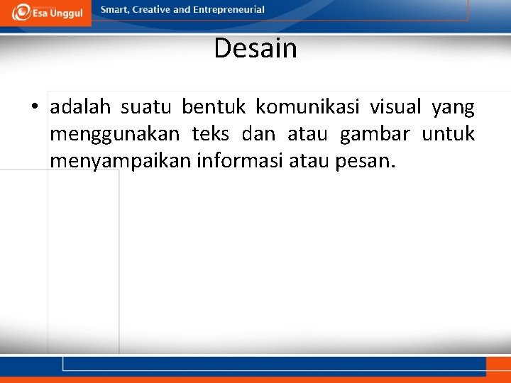 Desain • adalah suatu bentuk komunikasi visual yang menggunakan teks dan atau gambar untuk Desain • adalah suatu bentuk komunikasi visual yang menggunakan teks dan atau gambar untuk