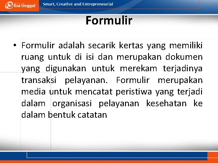 Formulir • Formulir adalah secarik kertas yang memiliki ruang untuk di isi dan merupakan