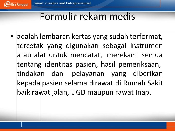 Formulir rekam medis • adalah lembaran kertas yang sudah terformat, tercetak yang digunakan sebagai Formulir rekam medis • adalah lembaran kertas yang sudah terformat, tercetak yang digunakan sebagai