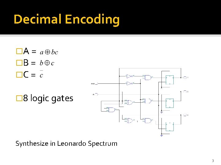 Decimal Encoding �A = �B = �C = � 8 logic gates Synthesize in