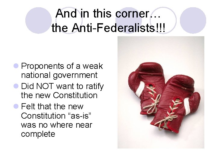 And in this corner… the Anti-Federalists!!! l Proponents of a weak national government l
