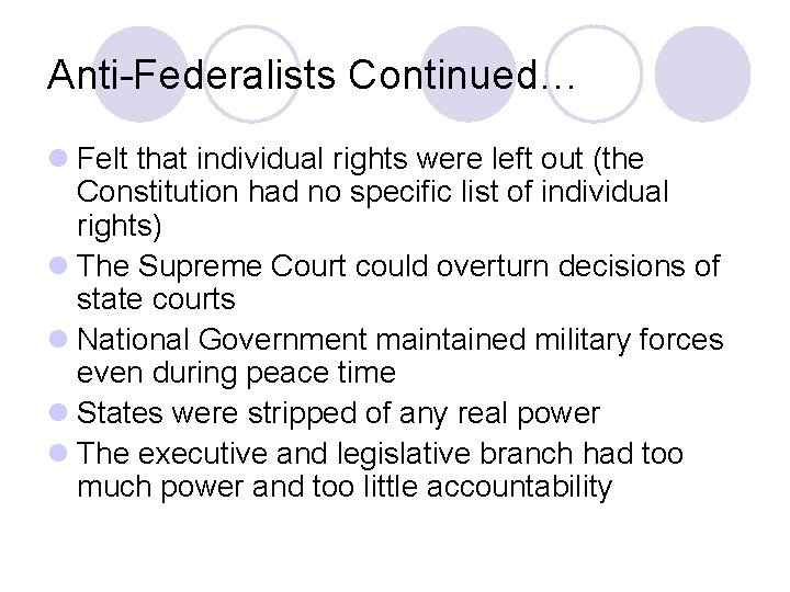 Anti-Federalists Continued… l Felt that individual rights were left out (the Constitution had no
