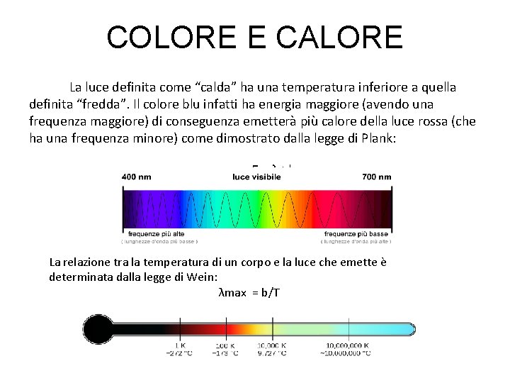 COLORE E CALORE La luce definita come “calda” ha una temperatura inferiore a quella