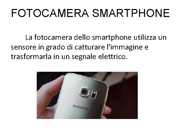 FOTOCAMERA SMARTPHONE La fotocamera dello smartphone utilizza un sensore in grado di catturare l'immagine