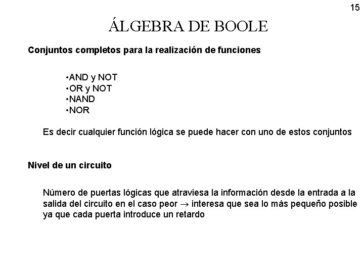 15 ÁLGEBRA DE BOOLE Conjuntos completos para la realización de funciones • AND y