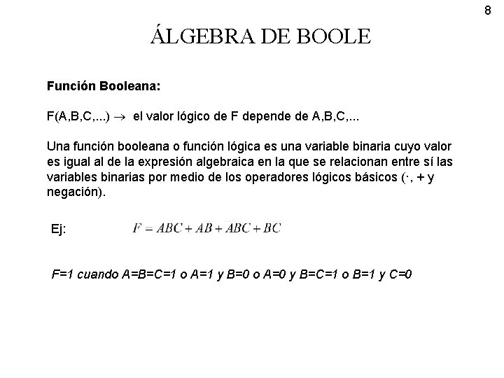 8 ÁLGEBRA DE BOOLE Función Booleana: F(A, B, C, . . . ) el