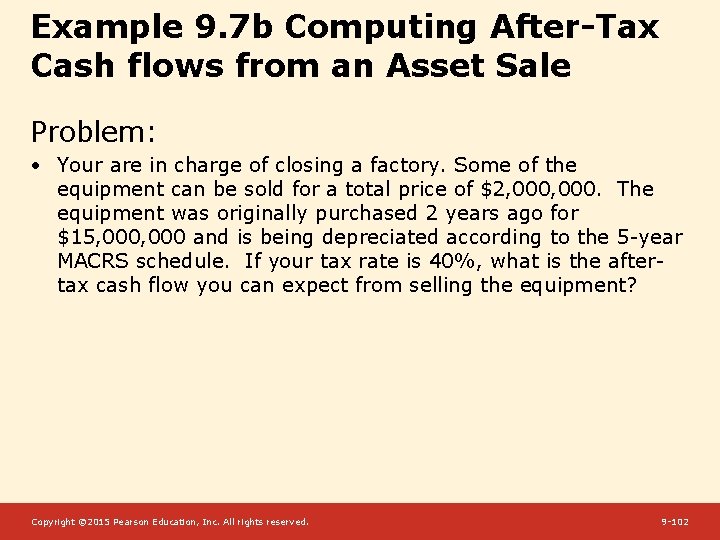 Example 9. 7 b Computing After-Tax Cash flows from an Asset Sale Problem: •
