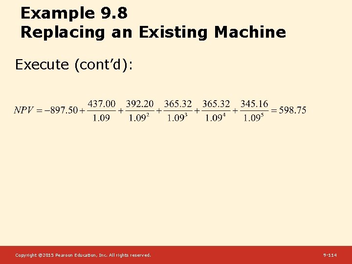 Example 9. 8 Replacing an Existing Machine Execute (cont’d): Copyright © 2015 Pearson Education,