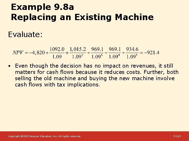 Example 9. 8 a Replacing an Existing Machine Evaluate: • Even though the decision