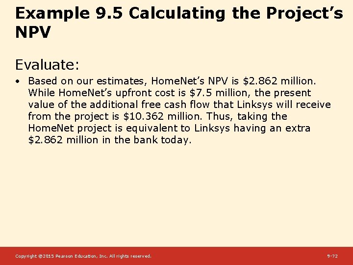 Example 9. 5 Calculating the Project’s NPV Evaluate: • Based on our estimates, Home.