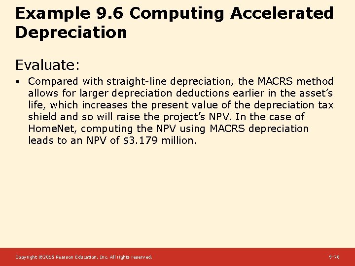 Example 9. 6 Computing Accelerated Depreciation Evaluate: • Compared with straight-line depreciation, the MACRS