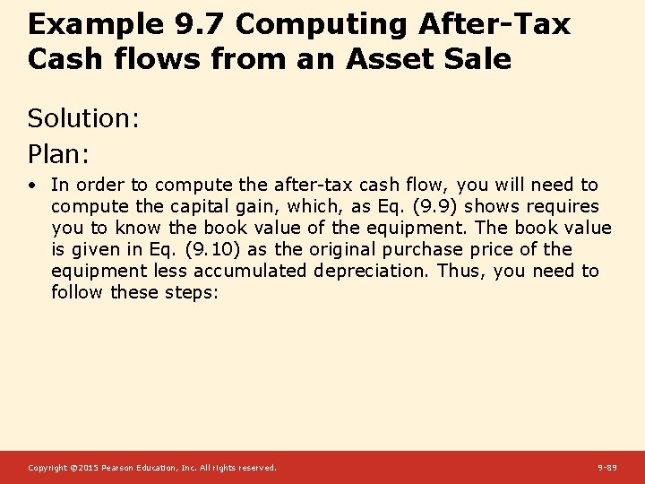 Example 9. 7 Computing After-Tax Cash flows from an Asset Sale Solution: Plan: •