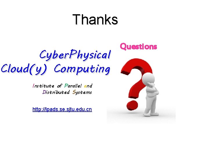 Thanks Cyber. Physical Cloud(y) Computing Institute of Parallel and Distributed Systems http: //ipads. se.