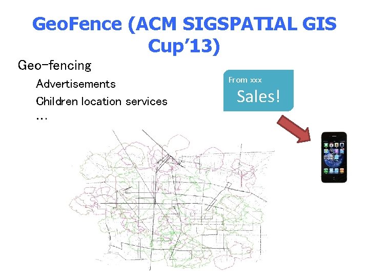 Geo. Fence (ACM SIGSPATIAL GIS Cup’ 13) Geo-fencing Advertisements Children location services … From