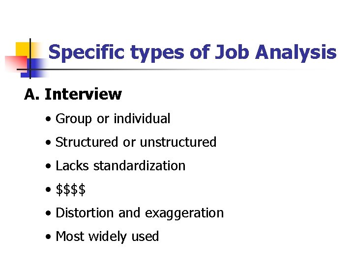 Specific types of Job Analysis A. Interview • Group or individual • Structured or